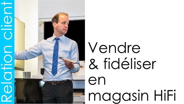 fr05-vendre-et-fideliser-en-magasin-hifi