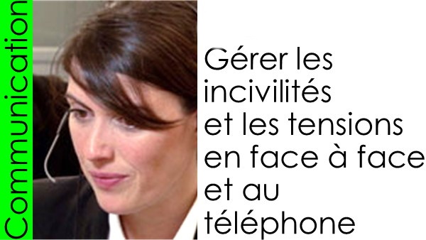 fr28-gerer-les-incivilites-et-les-tensions-en-face-a-face-et-au-telephone